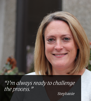 I'm always ready to challenge the process. Stephanie